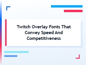 Streamlined Fonts for Competitive Twitch Overlays