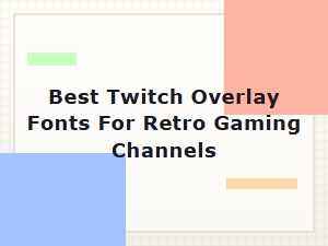 Top Twitch Overlay Fonts for Retro Gaming Channels
