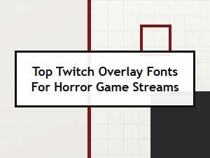 Suitable Fonts for Horror Game Stream Overlays