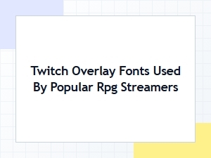 Fonts in Popular Rpg Streamers' Twitch Overlays