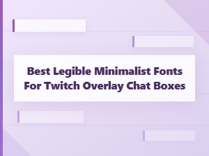 Choosing Legible Minimalist Fonts for Twitch Chat