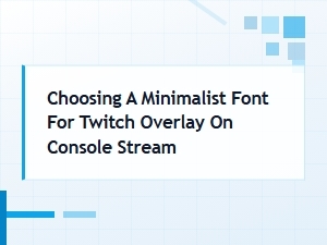 Modern Fonts for a Minimalist Console Stream Overlay