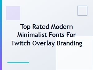 Top Minimalist Fonts for Twitch Overlay Branding