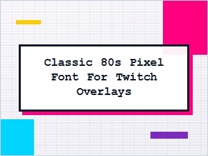 Retro Twitch Overlays with Classic 80s Pixel Fonts