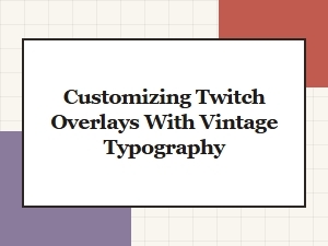 Craft Vintage Twitch Overlays with Retro Typography