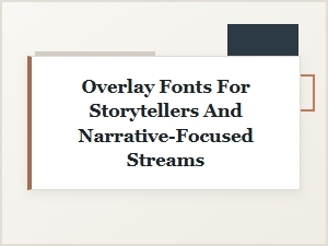 Overlay Fonts for Storytellers and Narrative Streams